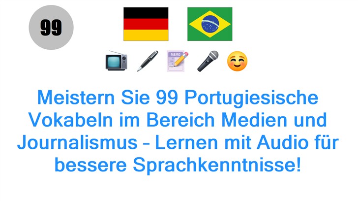 Meistern Sie 99 Portugiesische Vokabeln im Bereich Medien und Journalismus – Lernen mit Audio für bessere Sprachkenntnisse!